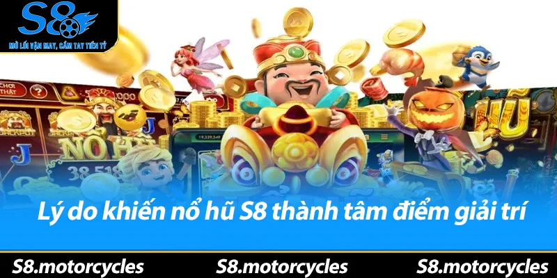 Lý do khiến nổ hũ S8 thành tâm điểm giải trí